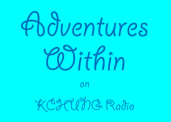 Adventures Within on KChung radio with Jennifer Moon and Robert Watkins, a production of Faction 2 of The Revolution