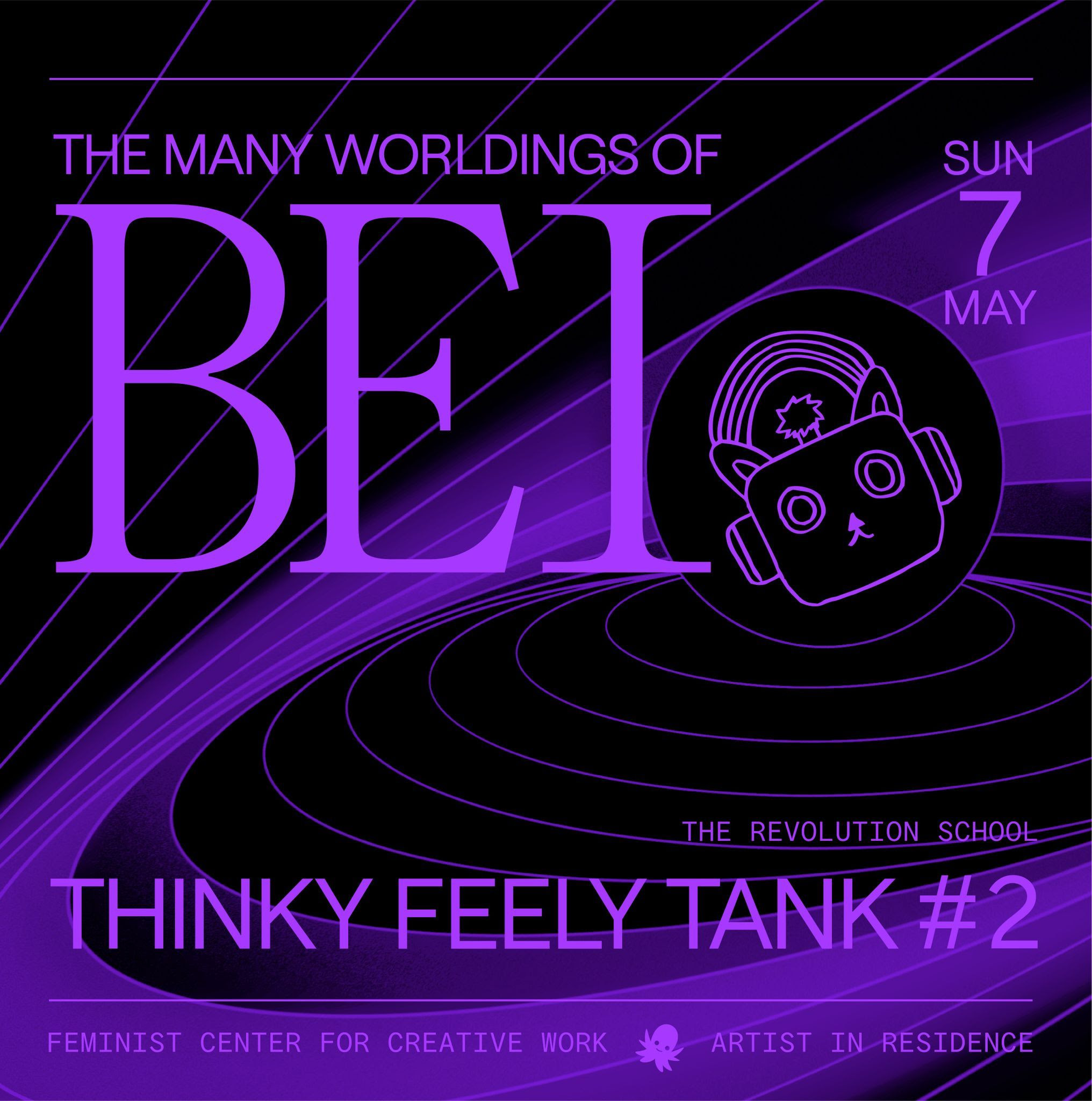 A cat robot head with a rainbow connecting its ears orbits through purple concentric circles against a black background. In all caps and in purple letters, the following text appears on the flier: "THE MANY WORLDINGS OF BEI, SUN MAY 7, THE REVOLUTION SCHOOL, THINKY FEELY TANK #2, FEMINIST CENTER FOR CREATIVE WORK, ARTIST IN RESIDENCE
