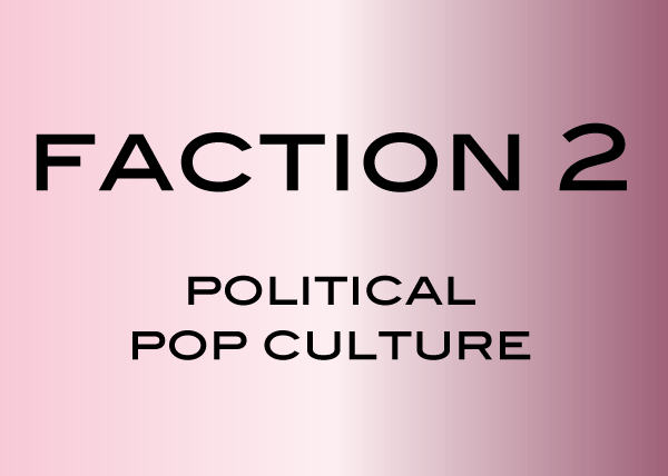 Faction 2: Political Pop Culture