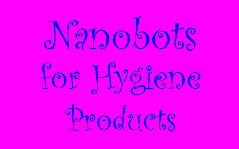Nanobots for Hygiene Products