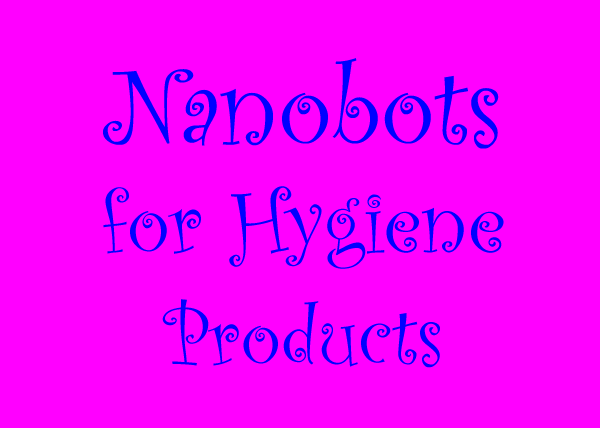 Nanobots for Hygiene Products